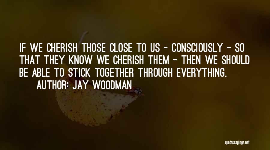 We Stick Together Quotes By Jay Woodman