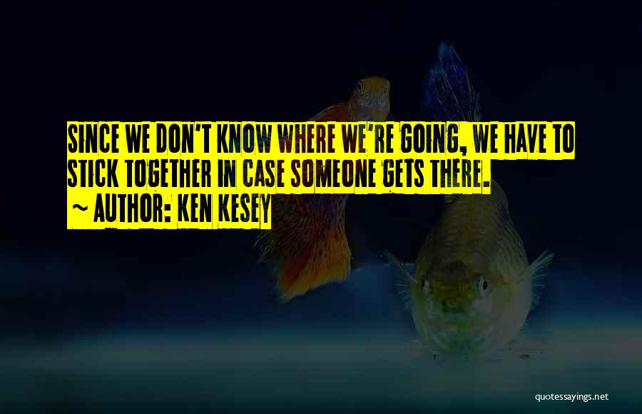 We Stick Together Quotes By Ken Kesey