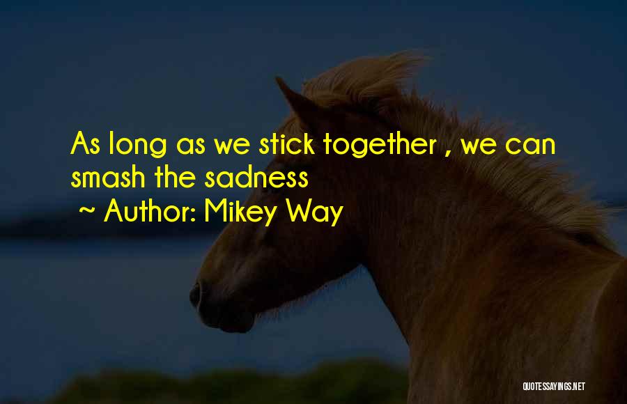 We Stick Together Quotes By Mikey Way