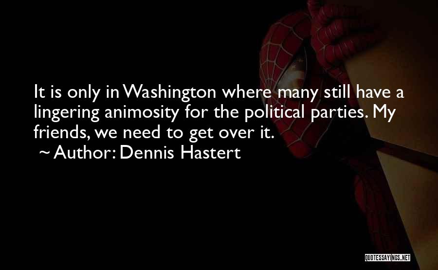 We Still Friends Quotes By Dennis Hastert