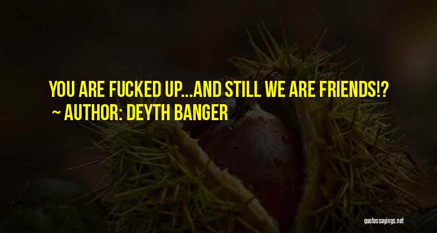 We Still Friends Quotes By Deyth Banger