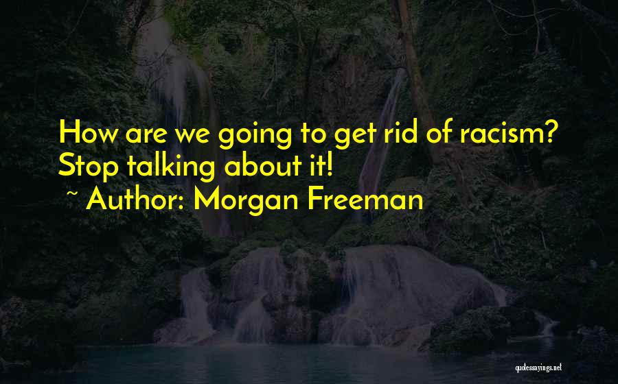 We Stop Talking Quotes By Morgan Freeman