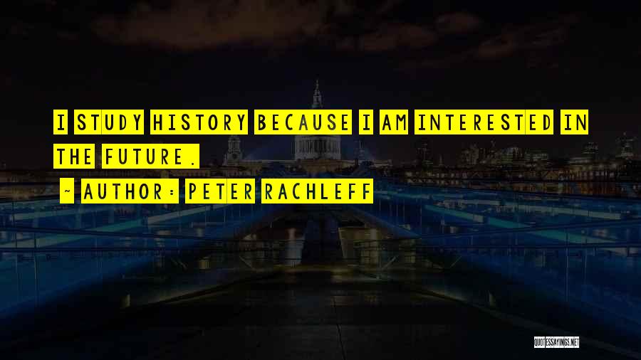 We Study History Because Quotes By Peter Rachleff