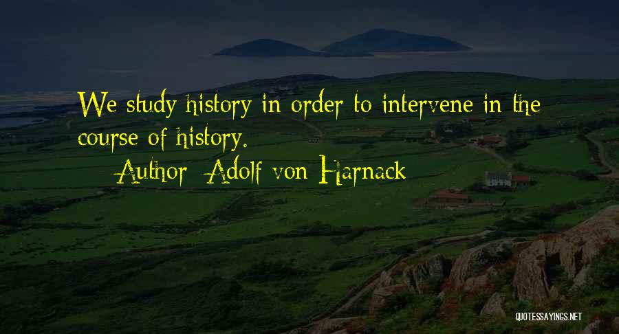 We Study History Quotes By Adolf Von Harnack