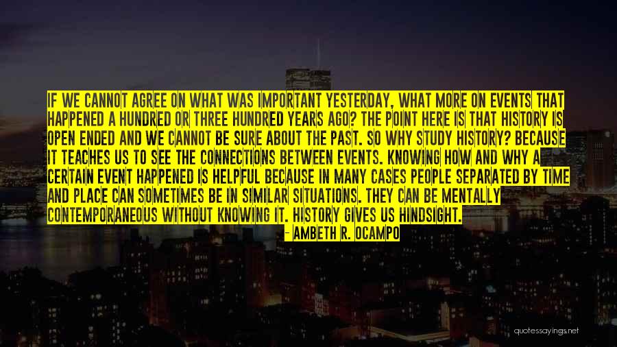 We Study History Quotes By Ambeth R. Ocampo We Study History Quotes By Ambeth R. Ocampo