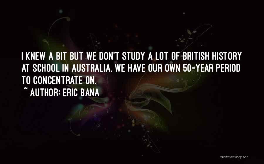 We Study History Quotes By Eric Bana