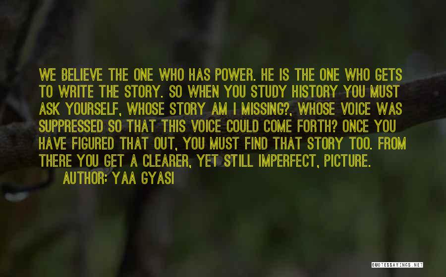 We Study History Quotes By Yaa Gyasi