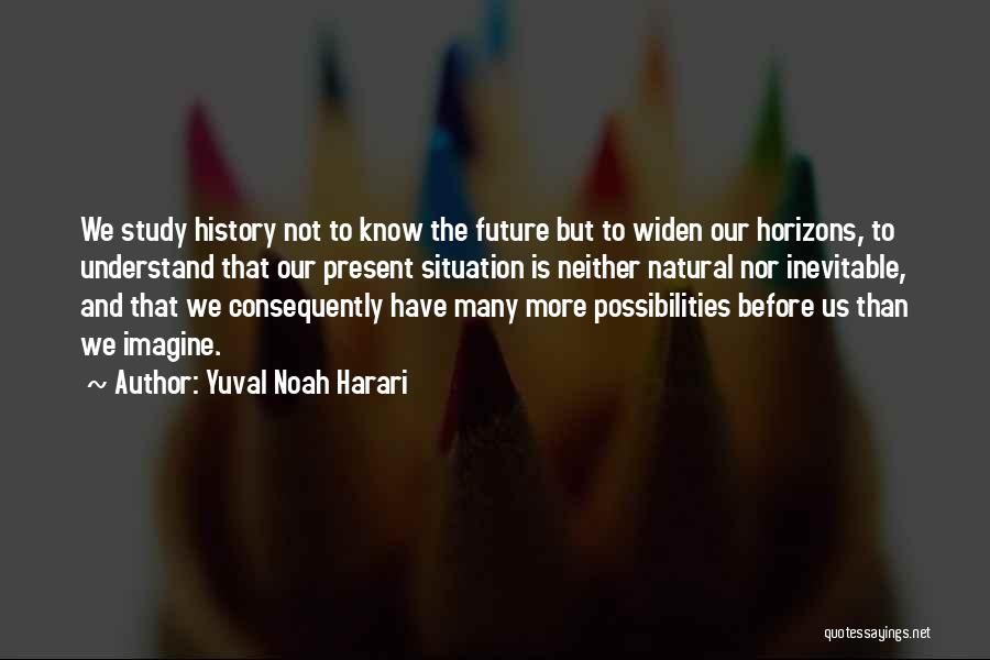 We Study History Quotes By Yuval Noah Harari