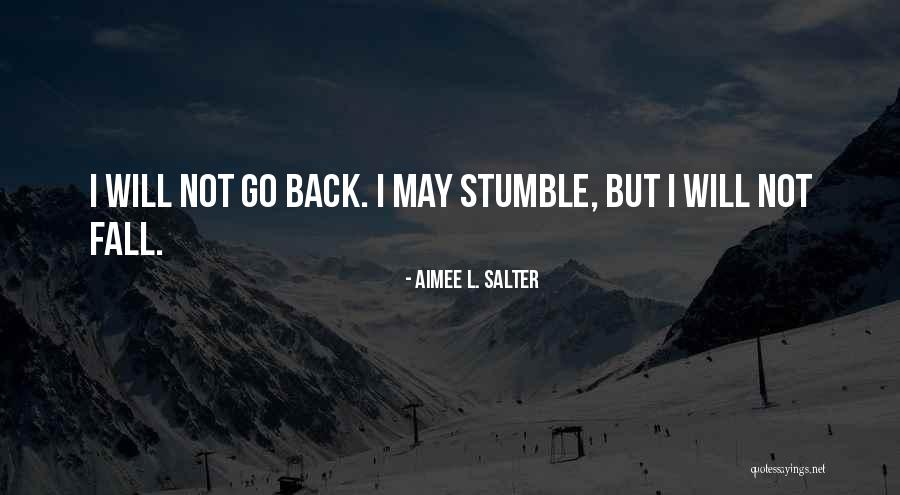 We Stumble And Fall But Get Up Quotes By Aimee L. Salter We Stumble And Fall But Get Up Quotes By Aimee L. Salter
