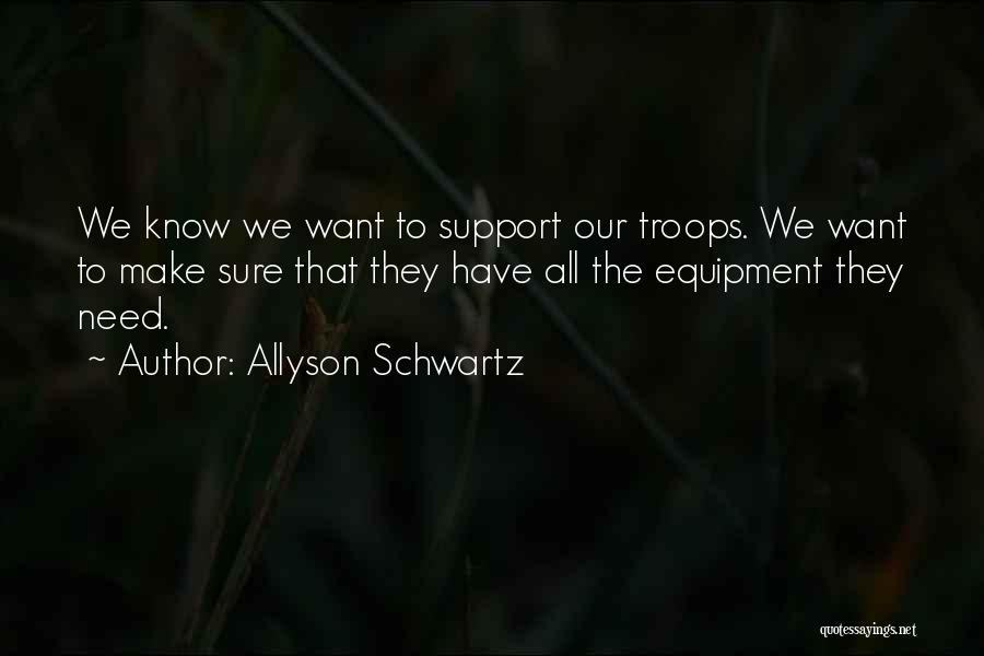 We Support Our Troops Quotes By Allyson Schwartz
