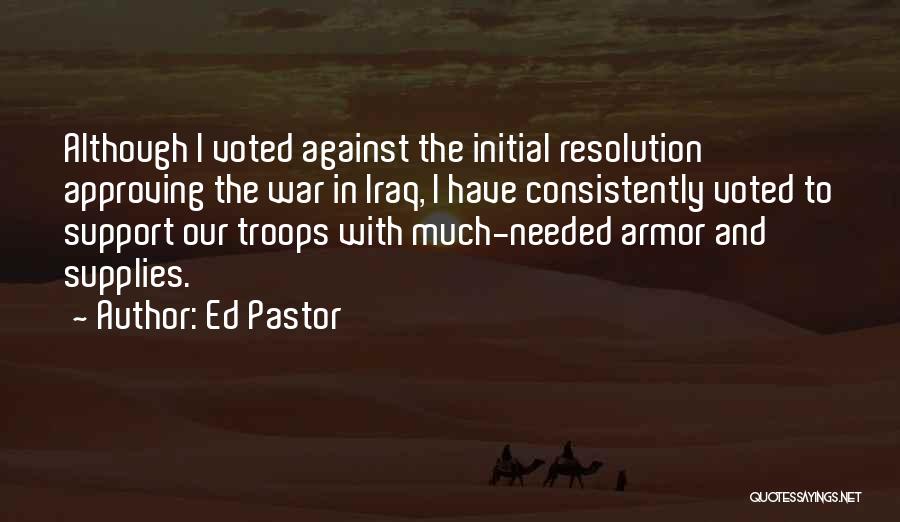 We Support Our Troops Quotes By Ed Pastor