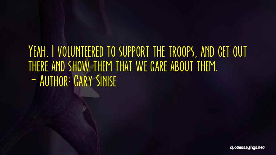 We Support Our Troops Quotes By Gary Sinise