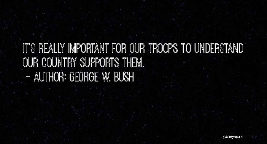 We Support Our Troops Quotes By George W. Bush