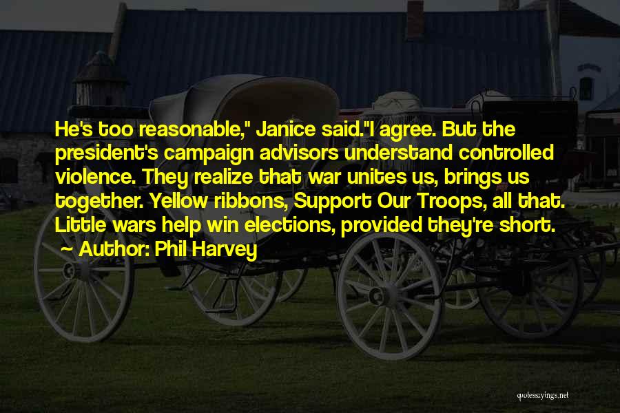 We Support Our Troops Quotes By Phil Harvey