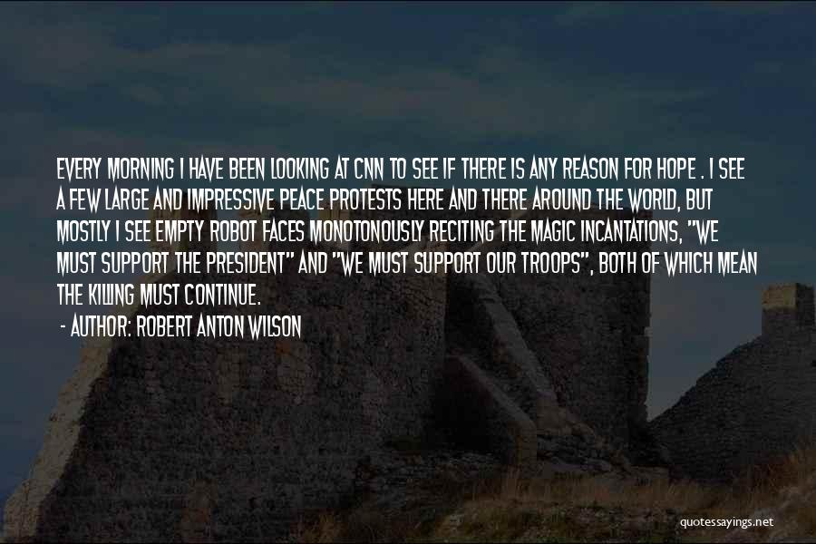 We Support Our Troops Quotes By Robert Anton Wilson