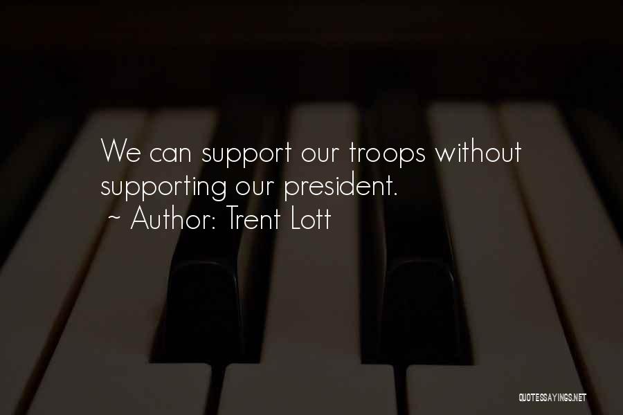 We Support Our Troops Quotes By Trent Lott