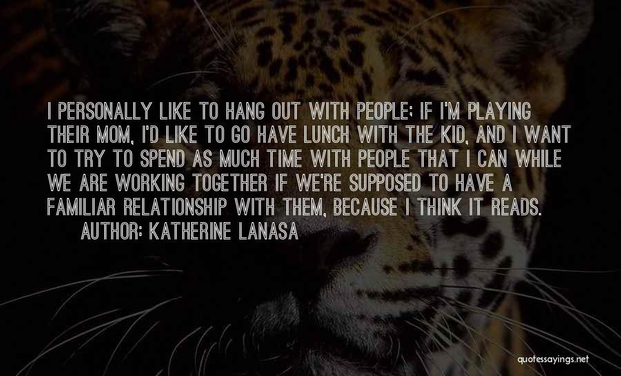 We Think We Have Time Quotes By Katherine LaNasa