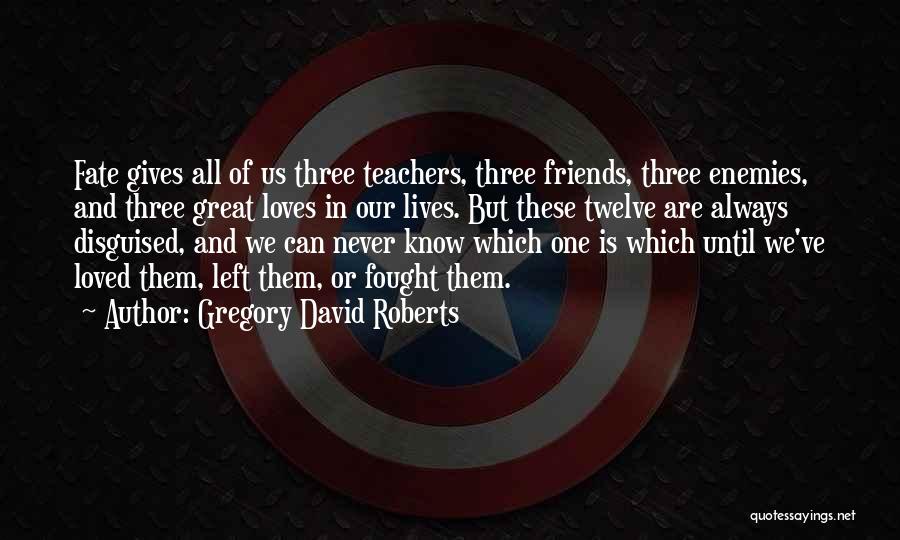 We Three Friends Quotes By Gregory David Roberts