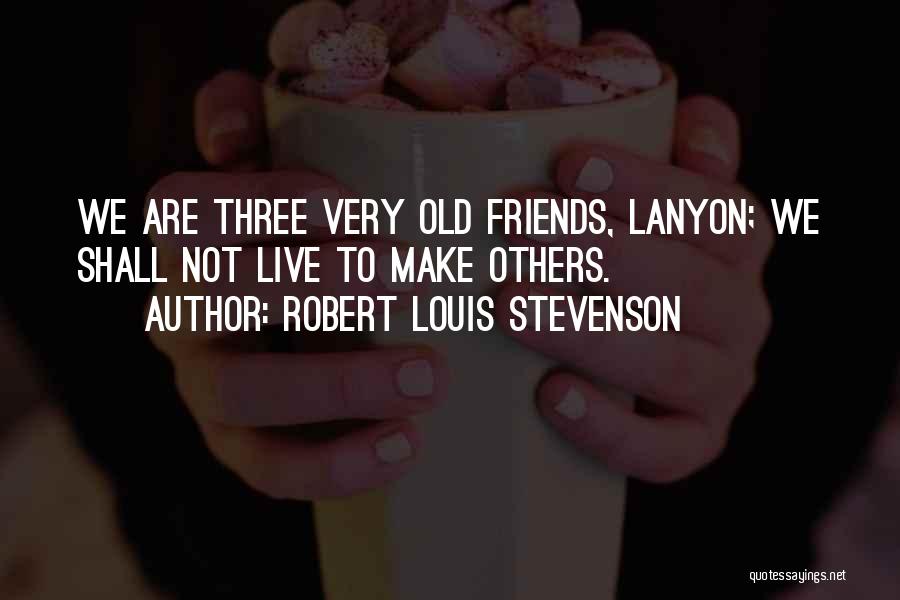 We Three Friends Quotes By Robert Louis Stevenson