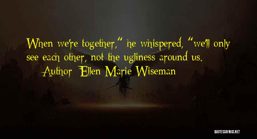 We Together Love Quotes By Ellen Marie Wiseman