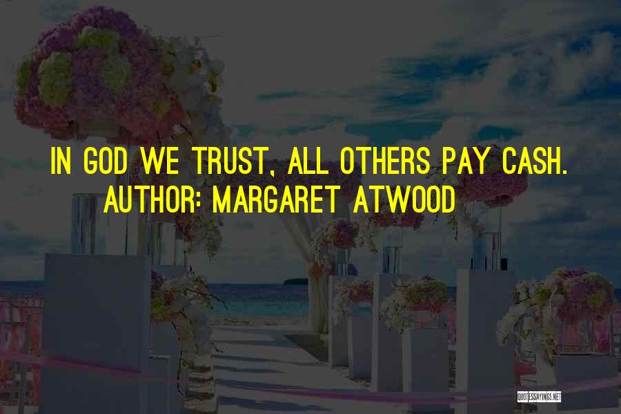 We Trust In God Quotes By Margaret Atwood