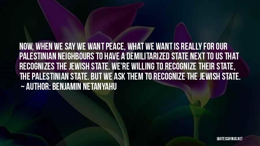 We Want Peace Quotes By Benjamin Netanyahu