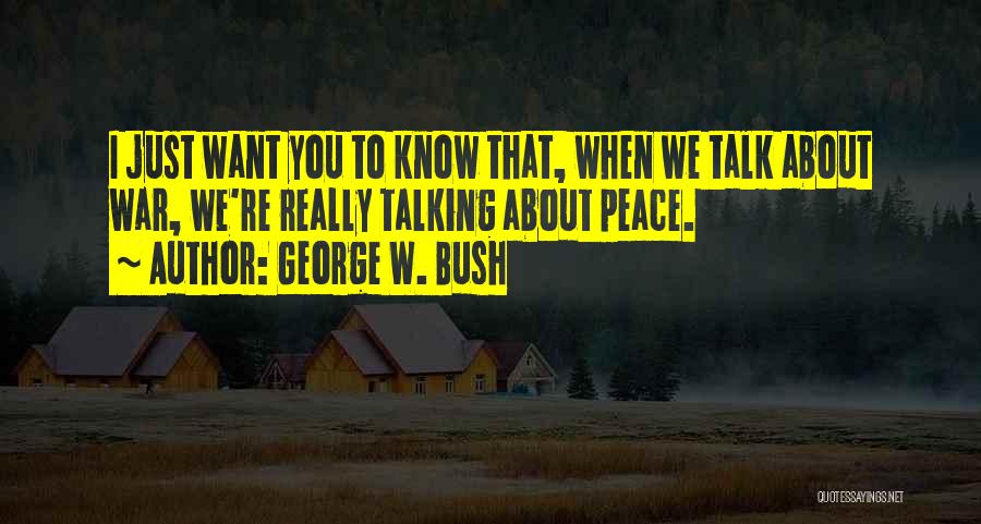 We Want Peace Quotes By George W. Bush