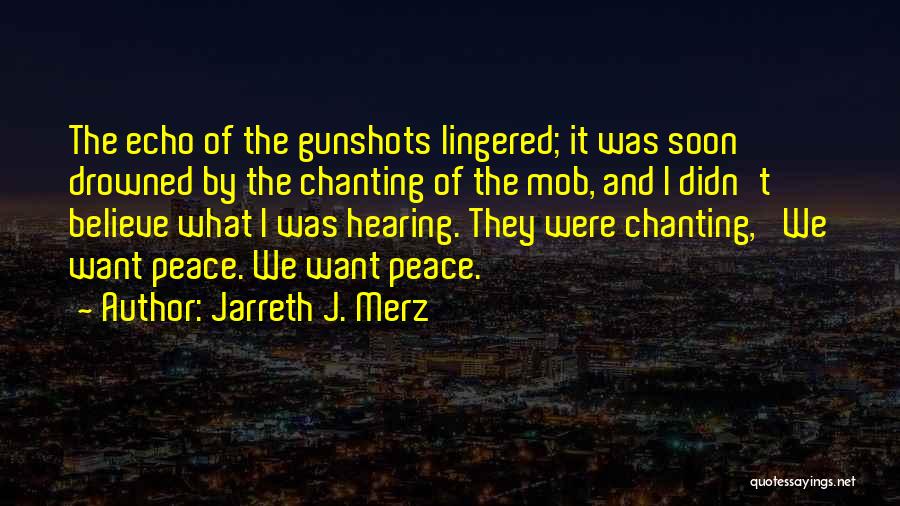 We Want Peace Quotes By Jarreth J. Merz