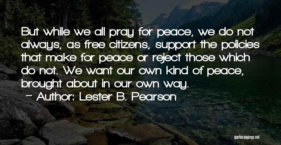 We Want Peace Quotes By Lester B. Pearson