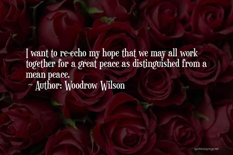 We Want Peace Quotes By Woodrow Wilson