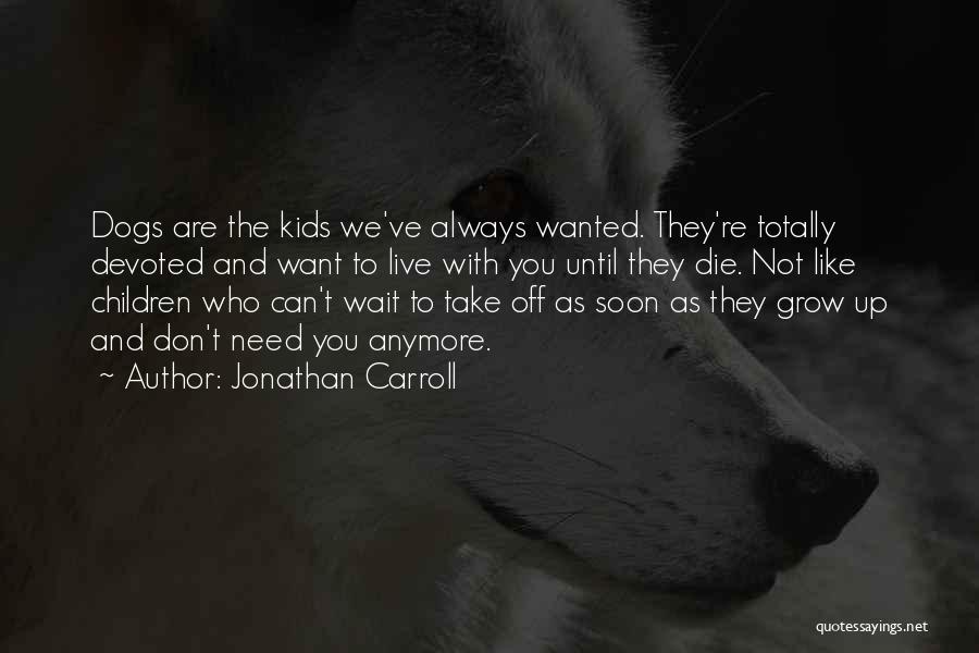 We Wanted To Grow Up Quotes By Jonathan Carroll