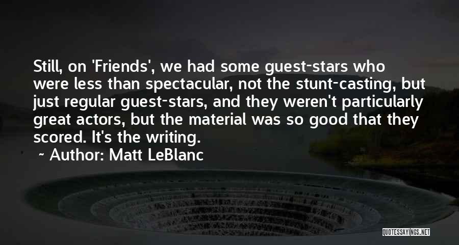 We Were Good Friends Quotes By Matt LeBlanc