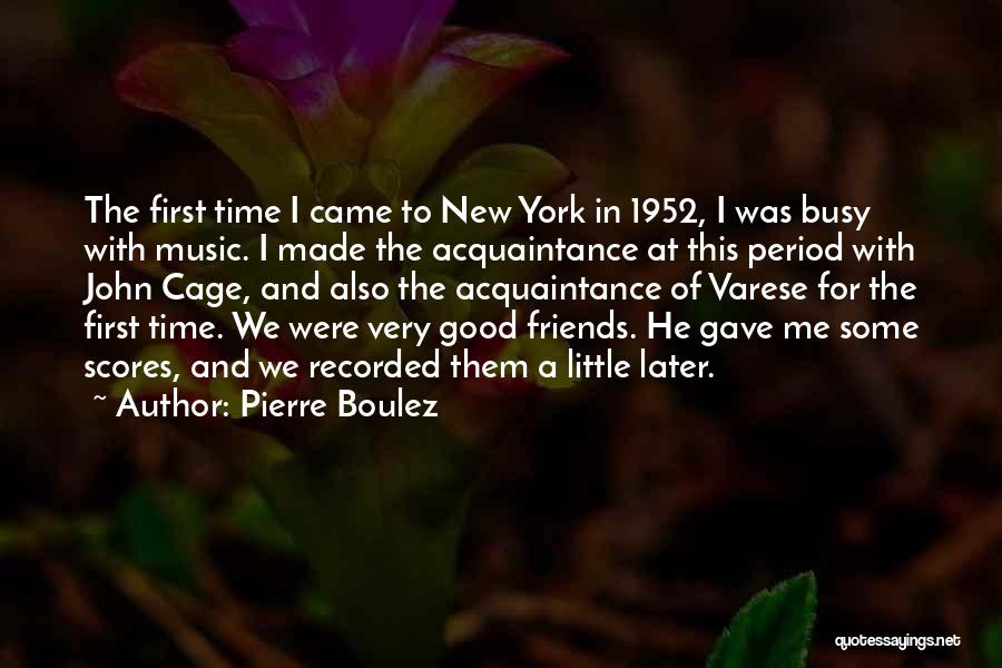 We Were Good Friends Quotes By Pierre Boulez