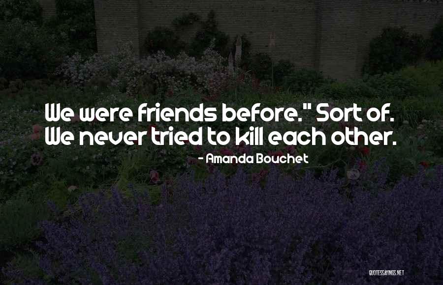 We Were Never Friends Quotes By Amanda Bouchet We Were Never Friends Quotes By Amanda Bouchet