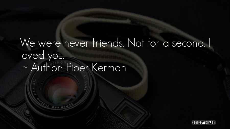 We Were Never Friends Quotes By Piper Kerman