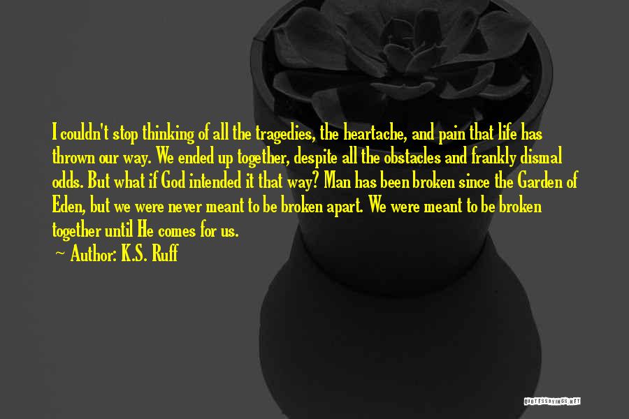 We Were Never Meant To Be Together Quotes By K.S. Ruff