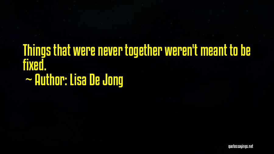 We Were Never Meant To Be Together Quotes By Lisa De Jong