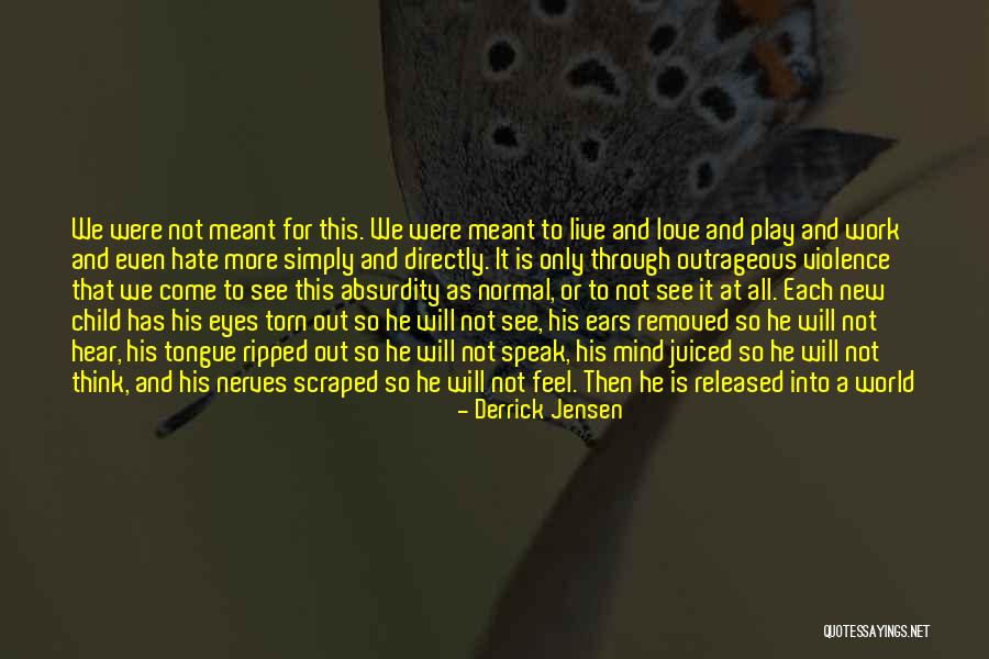 We Were Not Meant To Be Quotes By Derrick Jensen