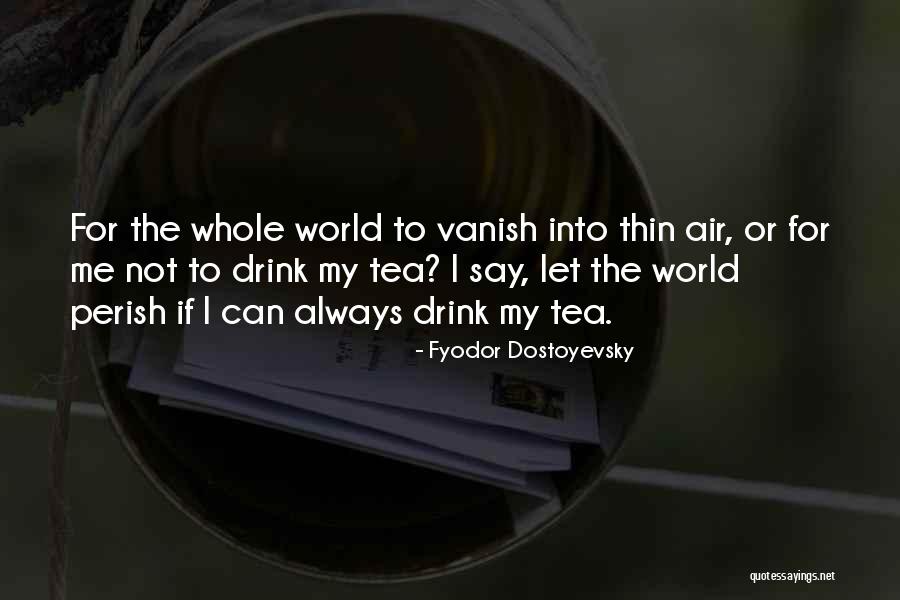 We Will All Perish Quotes By Fyodor Dostoyevsky We Will All Perish Quotes By Fyodor Dostoyevsky