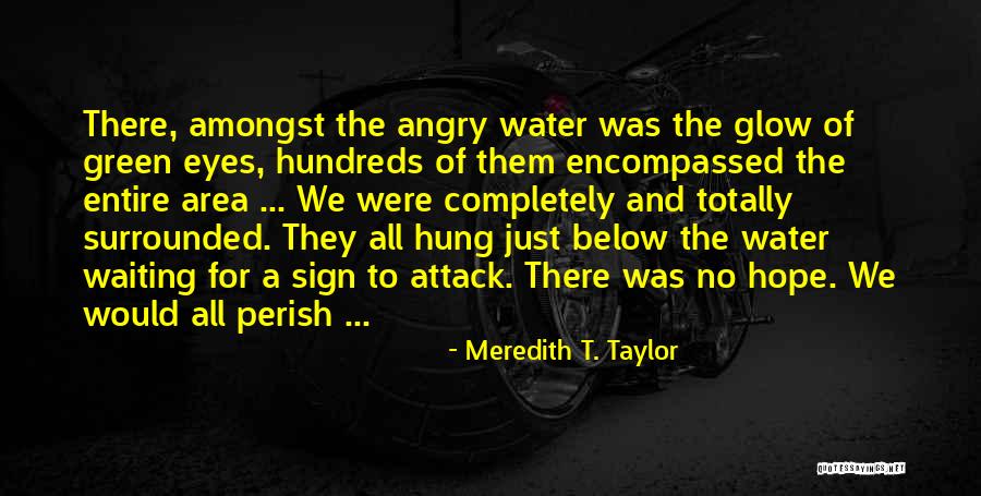We Will All Perish Quotes By Meredith T. Taylor We Will All Perish Quotes By Meredith T. Taylor
