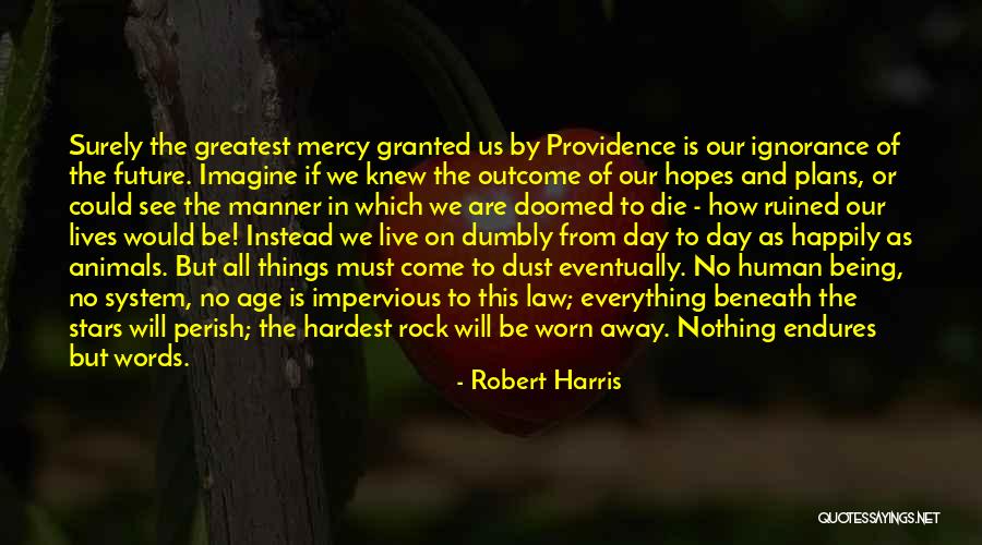 We Will All Perish Quotes By Robert Harris We Will All Perish Quotes By Robert Harris