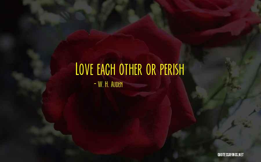 We Will All Perish Quotes By W. H. Auden
