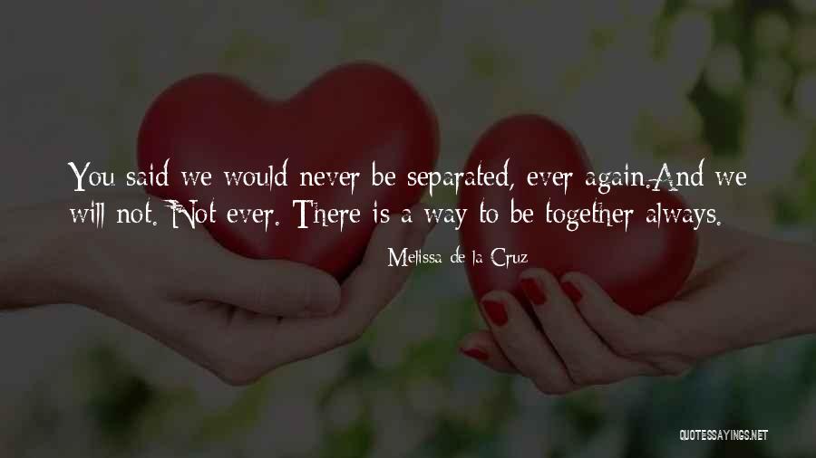 We Will Always Be Together Quotes By Melissa De La Cruz We Will Always Be Together Quotes By Melissa De La Cruz