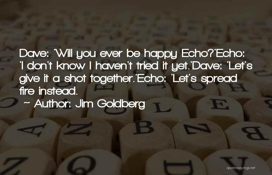 We Will Be Happy Together Quotes By Jim Goldberg