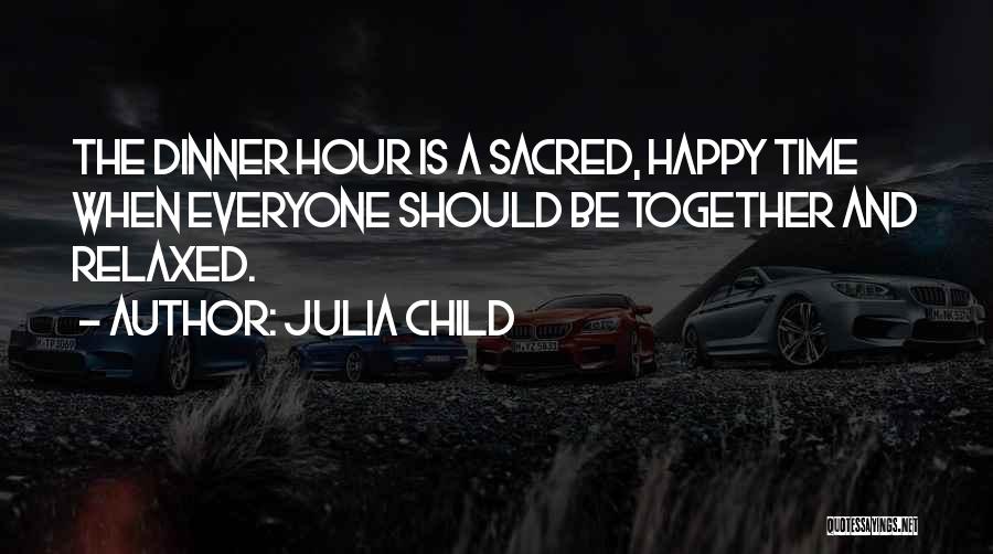 We Will Be Happy Together Quotes By Julia Child