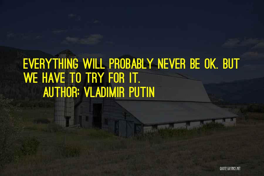 We Will Be Ok Quotes By Vladimir Putin