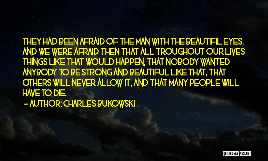 We Will Be Strong Quotes By Charles Bukowski