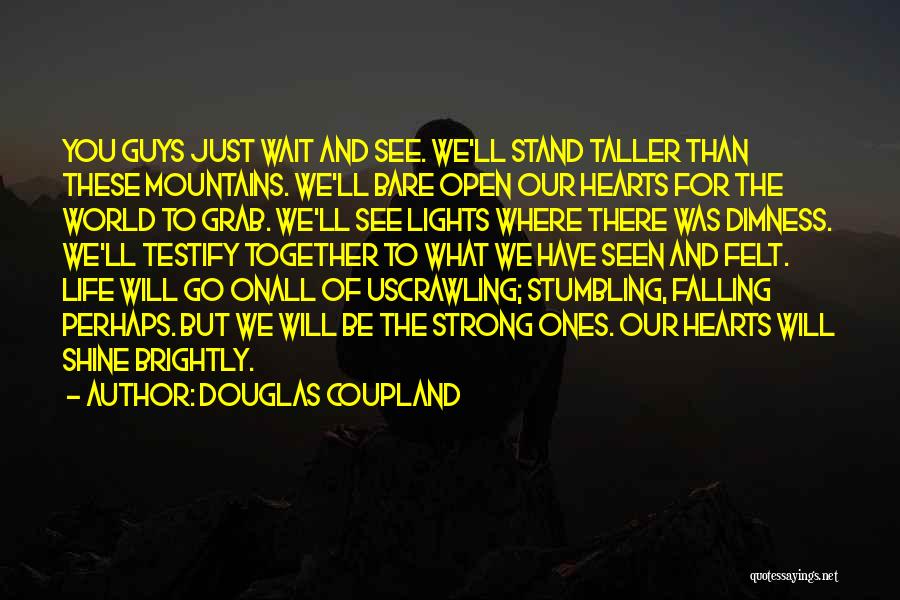 We Will Be Strong Quotes By Douglas Coupland