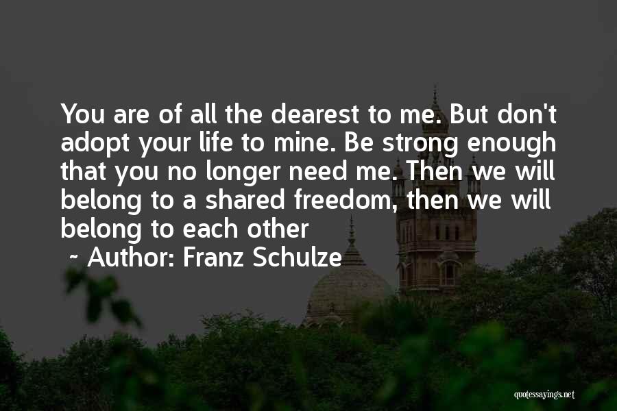 We Will Be Strong Quotes By Franz Schulze