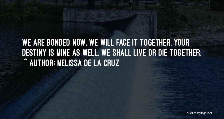 We Will Face It Together Quotes By Melissa De La Cruz